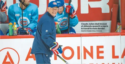  ?? PHOTO PIERRE-PAUL POULIN ?? Claude Julien était bronzé et détendu quand il a repris le travail le mois dernier.