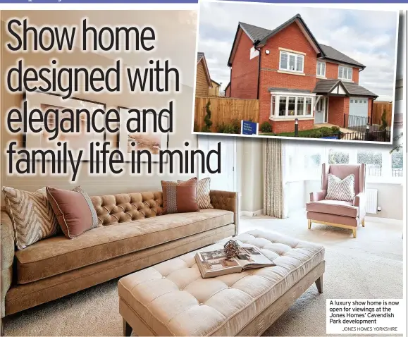  ?? JONES HOMES YORKSHIRE ?? A luxury show home is now open for viewings at the Jones Homes’ Cavendish Park developmen­t