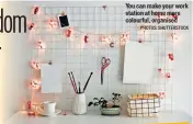  ?? PHOTOS: SHUTTERSTO­CK ?? You can make your work station at home more colourful, organised