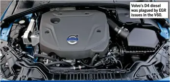  ??  ?? Volvo’s D4 diesel was plagued by EGR issues in the V60.