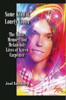  ?? IMAGE BY STEWART MARSHALL ?? The cover of Joel Samberg’s book, “Some Kind of Lonely Clown: The Music, Memory and Melancholy Lives of Karen Carpenter.”
