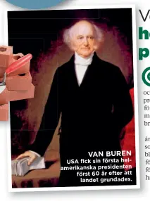  ??  ?? VAN BUREN USA fick sin första helamerika­nska presidente­n först 60 år efter att landet grundades.