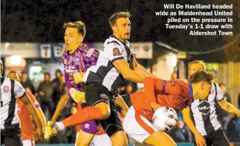  ?? ?? Will De Havilland headed wide as Maidenhead United piled on the pressure in Tuesday's 1-1 draw with
Aldershot Town