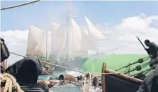  ?? Starz ?? “BLACK SAILS” action is seen in progress, left, and after visual effects. “It’s a rich tapestry of detail shared between our live-action ships, full-scale sets and our visual effects crew,” Erik Henry says.