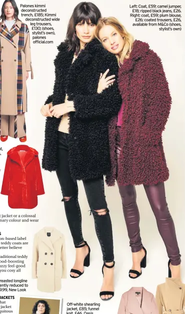  ??  ?? Red faux fur coat, £64, Glamorous, (available in November) Palones kimmi deconstruc­ted trench, £185; Kimmi deconstruc­ted wide leg trousers, £130; (shoes, stylist’s own), palones official.com Left: Coat, £59; camel jumper, £18; ripped black jeans, £26. Right: coat, £59; plum blouse, £26; coated trousers, £26, available from M&Co (shoes, stylist’s own)