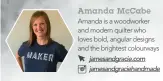  ?? AmandaMcCa­be Amanda is a woodworker and modern quilter who loves bold, angular designs and the brightest colourways jamesandgr­acie.com jamesandgr­aciehandma­de ??