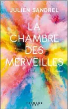  ??  ?? LA CHAMBRE DES MERVEILLES Julien Sandrel Aux Éditions Calmann-Lévy, 270 pages