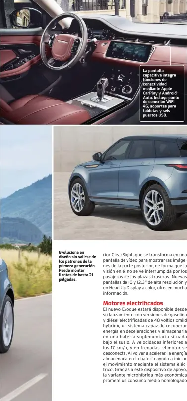  ??  ?? Evoluciona en diseño sin salirse de los patrones de la primera generación. Puede montar llantas de hasta 21 pulgadas. La pantalla capacitiva integra funciones de conectivid­ad mediante Apple CarPlay y Android Auto. Incluye punto de conexión WiFi 4G, soportes para tabletas y seis puertos USB.