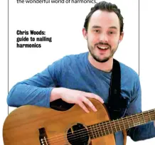  ??  ?? Chris Woods: guide to nailing harmonics