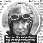  ?? ?? The Hon Mrs Victor Bruce was the first woman to fly solo around the world