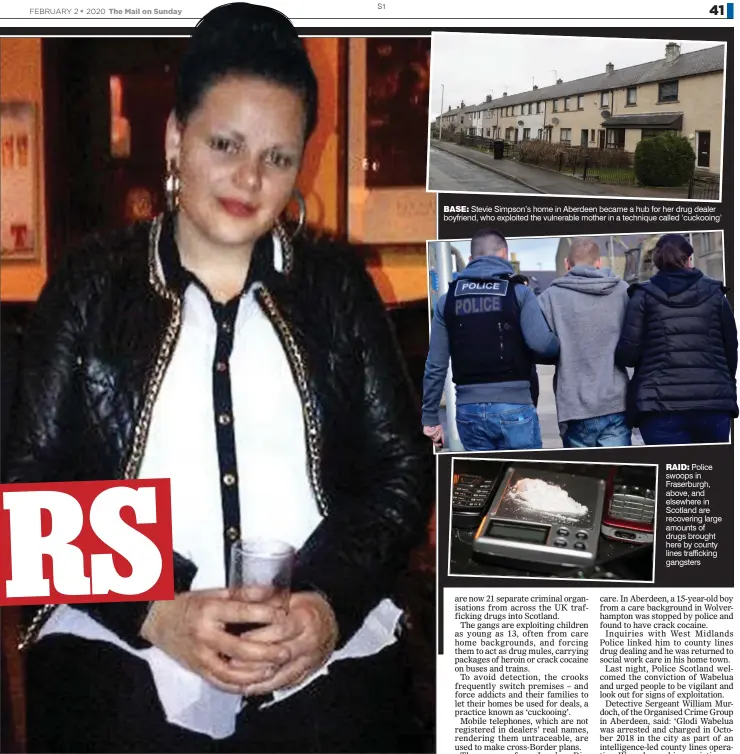  ??  ?? BASE: Stevie Simpson’s home in Aberdeen became a hub for her drug dealer boyfriend, who exploited the vulnerable mother in a technique called ‘cuckooing’ HOOKED: Stevie Simpson was lured into a county lines drug dealing network by a man she met on social media
