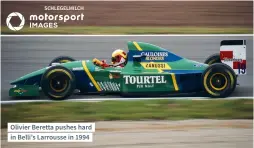  ??  ?? Olivier Beretta pushes hard in Belli’s Larrousse in 1994