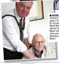  ??  ?? ACCOLADE: Peter Chesney (centre) was given a French honour for his service in World War Two; (above) pictured with Mayor and Mayoress John and Diane Hensley and Alistair Myers