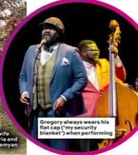  ??  ?? Gregory always wears his flat cap (‘my security blanket’) when performing