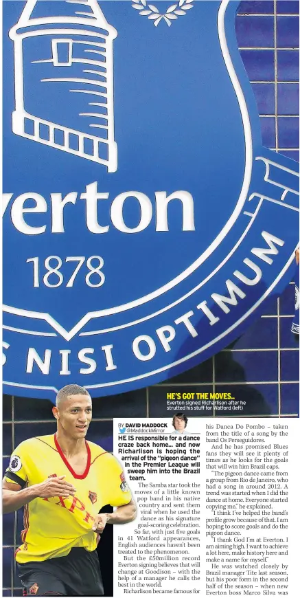  ??  ?? HE’S GOT THE MOVES.. Everton signed Richarliso­n after he strutted his stuff for Watford (left)