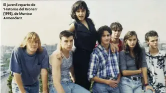  ?? ?? El juvenil reparto de ‘Historias del Kronen’ (1995), de Montxo
Armendariz.