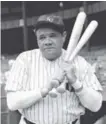  ??  ?? Babe Ruth