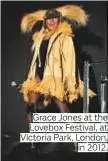  ??  ?? Grace Jones at the Lovebox Festival, at Victoria Park, London, in 2012.