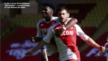  ??  ?? Et de  pour Kevin Volland : ‘’der bomber’’ a encore frappé. Et c’est Monaco qui jubile.