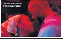 ??  ?? Turquoise and Ronnie (Kendrick Sampson)