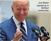  ?? ?? Joe Biden speaking in Belfast yesterday