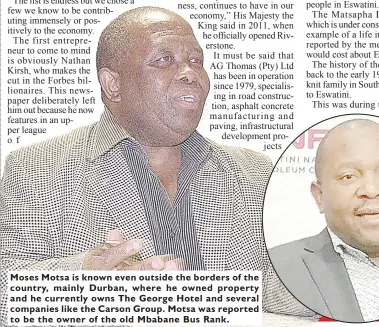  ?? ?? Moses Motsa is known even outside the borders of the country, mainly Durban, where he owned property and he currently owns The George Hotel and several companies like the Carson Group. Motsa was reported to be the owner of the old Mbabane Bus Rank.