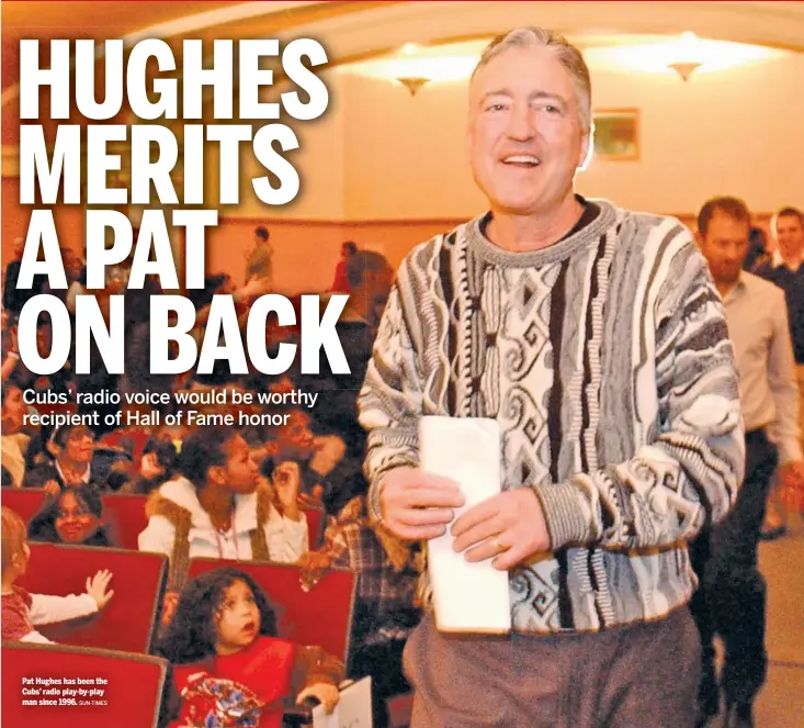  ?? SUN-TIMES ?? Pat Hughes has been the Cubs’ radio play-by-play man since 1996.