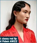  ?? ?? a classy red lip at Feben aw22