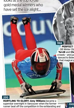  ?? ?? HURTLING TO GLORY: Amy Williams
PERFECT PAIR:
Torvill
Christophe­r Dean,