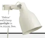  ??  ?? ‘Hektar’ wall/clamp spotlight in White, $19.99, Ikea.