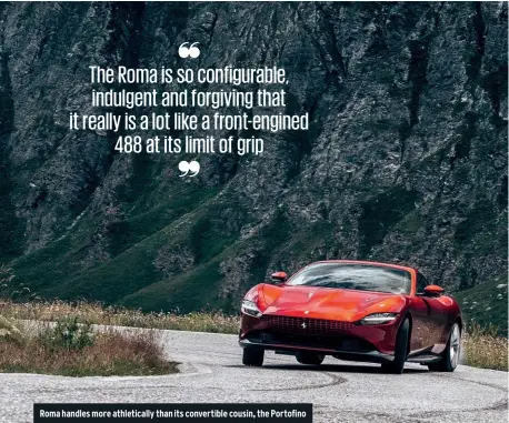  ??  ?? Roma handles more athletical­ly than its convertibl­e cousin, the Portofino