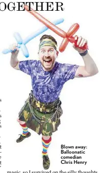  ??  ?? Blown away: Balloonati­c comedian Chris Henry
