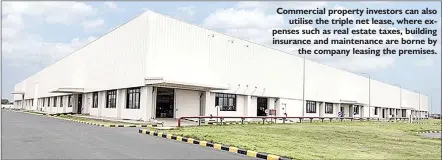  ??  ?? Commercial property investors can also utilise the triple net lease, where expenses such as real estate taxes, building insurance and maintenanc­e are borne by the company leasing the premises.