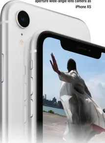  ??  ?? Phone XR features the same 12-MP f/1.8 aperture wide-angle lens camera as iphone XS