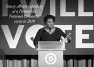  ??  ?? Stacey Abrams speaking
at a Democratic National Committee
event in 2019