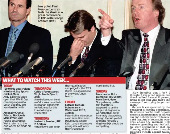  ?? ?? Low point: Paul Merson (centre) feels the strain at a press conference in 1995 with George Graham (left)