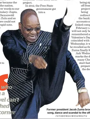  ?? /SIYABONGA MOSUNKUTU ?? Former president Jacob Zuma brought song, dance and scandal to the office.