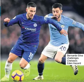  ??  ?? Bernardo Silva challenges Chelsea’s Eden Hazard