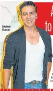  ??  ?? Akshay Kumar