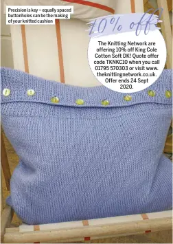  ??  ?? Precision is key – equally spaced buttonhole­s can be the making of your knitted cushion