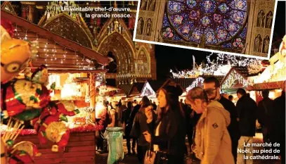  ??  ?? Un véritable chef-d’oeuvre, la grande rosace.
Le marché de Noël, au pied de
la cathédrale.