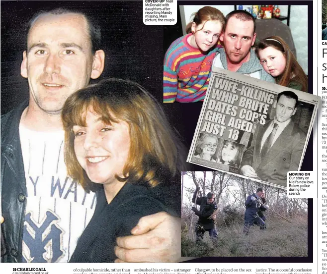  ??  ?? COVER-UP Niall McDonald with daughters after reporting Mandy missing. Main picture, the couple MOVING ON Our story on Niall’s new love. Below, police during the search