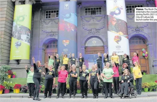  ??  ?? Vision The Rock Choir entertains the crowds during Perth’s 2021 UK City of Culture bib launch earlier this year
