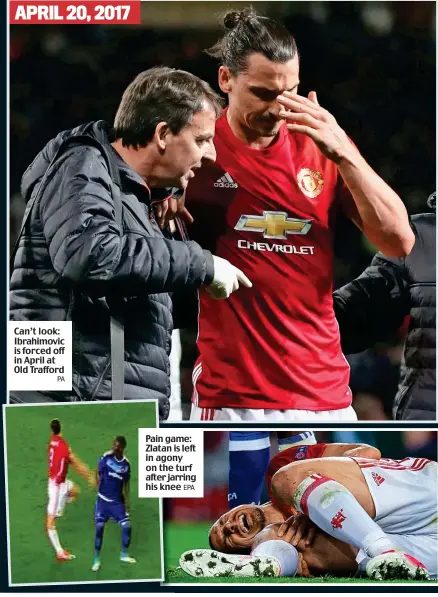  ?? PA EPA ?? Can’t look: Ibrahimovi­c is forced off in April at Old Trafford Pain game: Zlatan is left in agony on the turf after jarring his knee