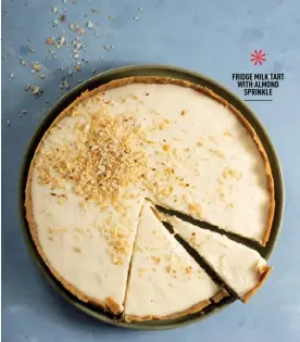  ?? ?? * FRIDGE MILK TART WITH ALMOND SPRINKLE