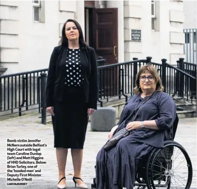  ?? LIAM MCBURNEY ?? Bomb victim Jennifer Mcnern outside Belfast’s High Court with legal team Caroline Dunlop (left) and Matt Higgins of HHD Solicitors. Below: Brian Turley, one of the ‘hooded men’ and Deputy First Minister Michelle O’neill