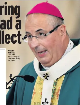  ??  ?? MUCHMISSED The late Archbishop of Glasgow, Philip Tartaglia