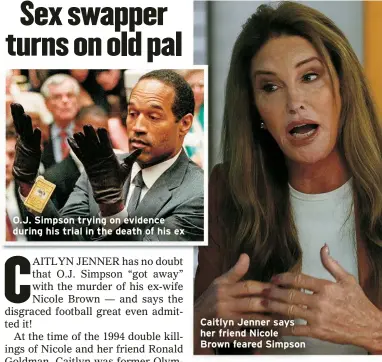  ?? ?? O.J. Simpson trying on evidence during his trial in the death of his ex
Caitlyn Jenner says her friend Nicole Brown feared Simpson