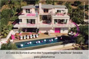  ??  ?? A Casa da Barbie é uma das hospedagen­s “exóticas” listadas pela plataforma