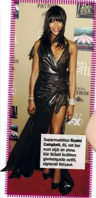  ??  ?? Supermodel­len Naomi Campbell, 45, vet hur man stjäl en show. Här iklädd kvällens glammigast­e outfit, signerad Versace.